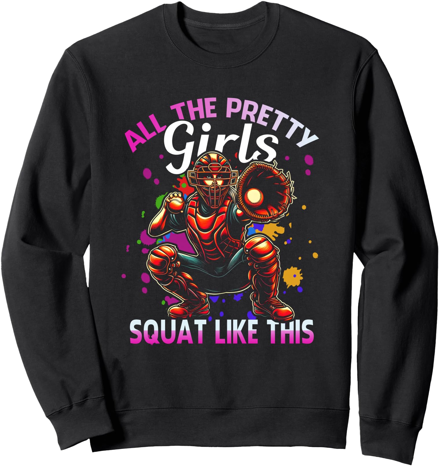 Funny All The Pretty Girls Squat Like-This Softball Catcher Sweatshirt